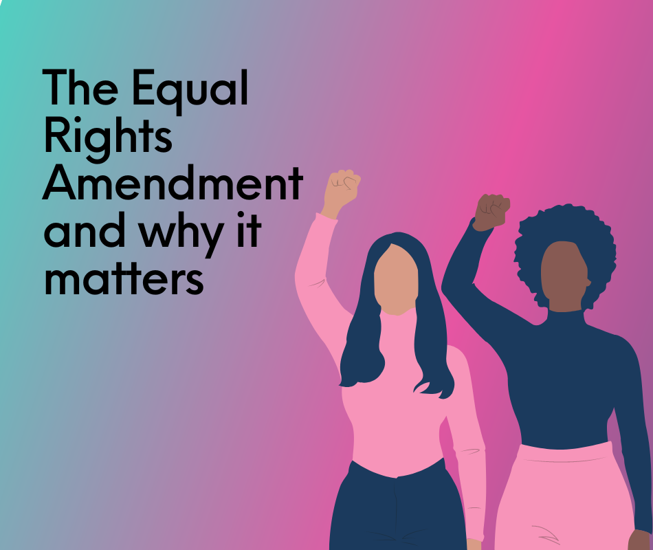 The Equal Rights Amendment And Why It Matters